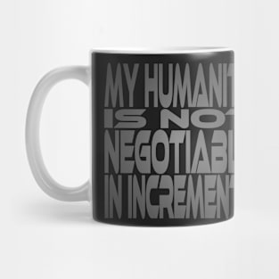 My Humanity is Not Negotiable in Increments Idium Series Mug